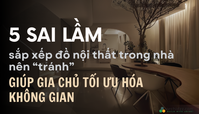 5 sai lầm trong việc sắp xếp đồ nội thất trong nhà nên tránh giúp gia chủ tối ưu hóa không gian